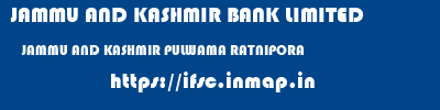 JAMMU AND KASHMIR BANK LIMITED  JAMMU AND KASHMIR PULWAMA RATNIPORA   ifsc code